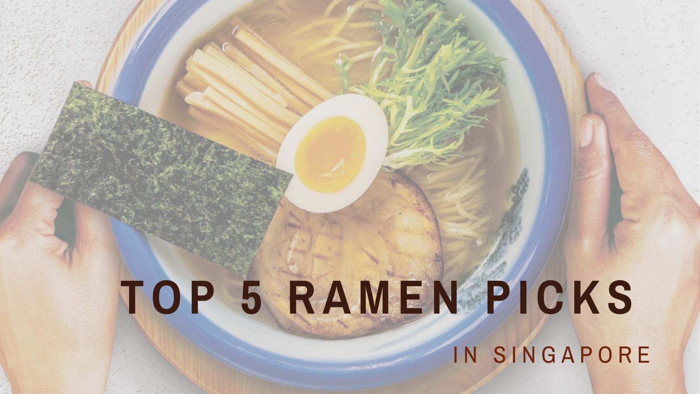 My top 5 Ramen picks in Singapore!