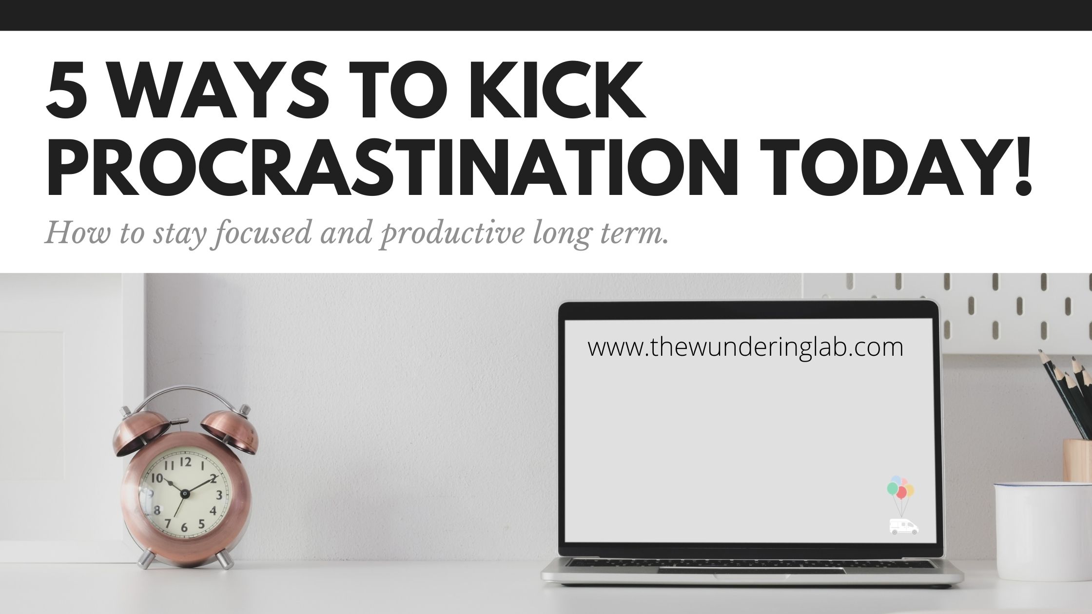 5 ways to kick procrastination today!